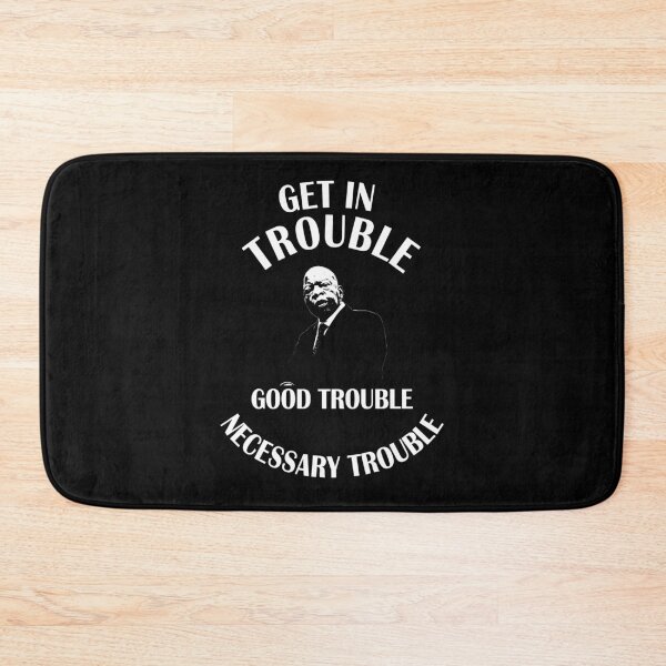 Item preview, GET IN TROUBLE, GOOD TROUBLE, NECESSARY TROUBLE, john lewis, designed and sold by Teenation9.