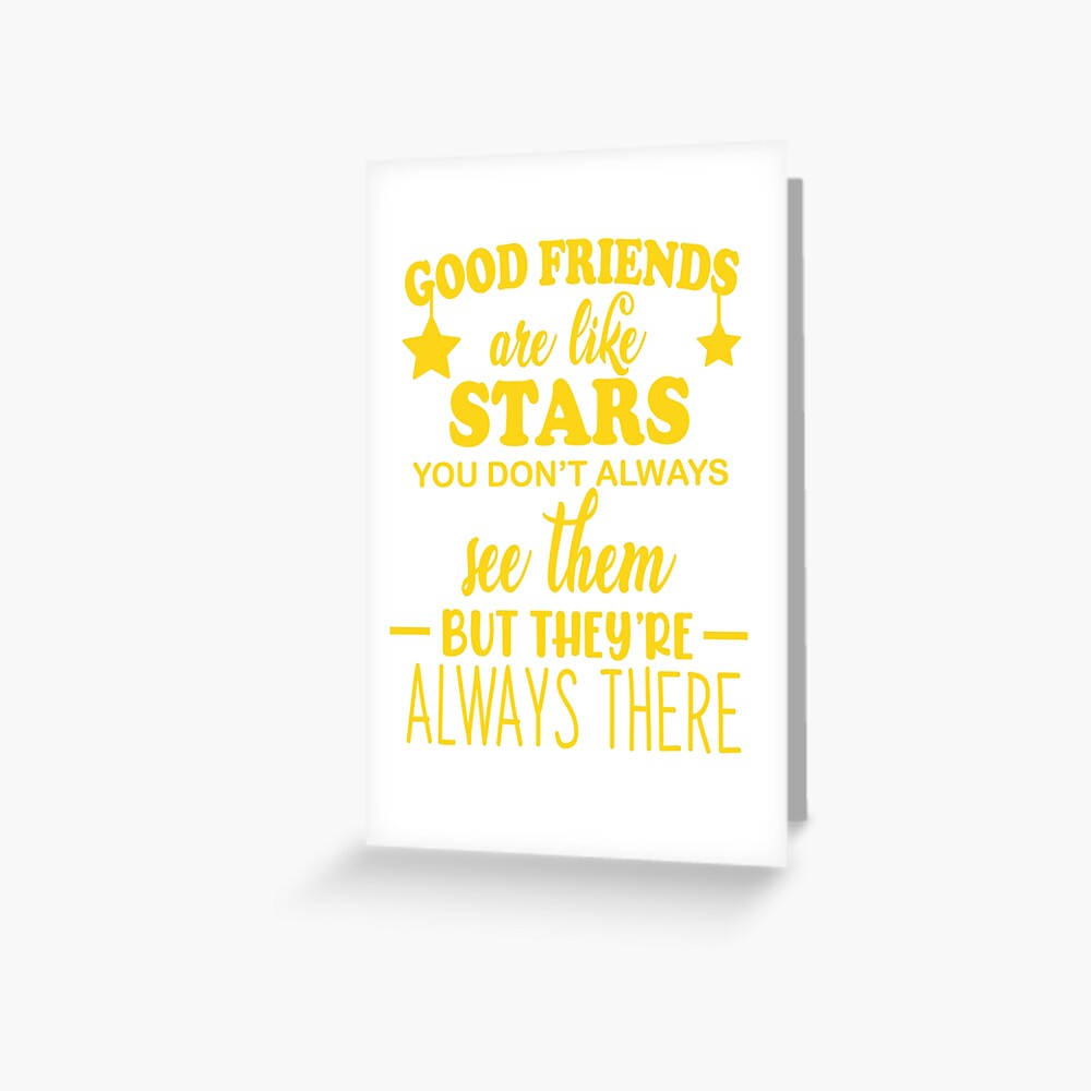 Good friends are like stars. You don't