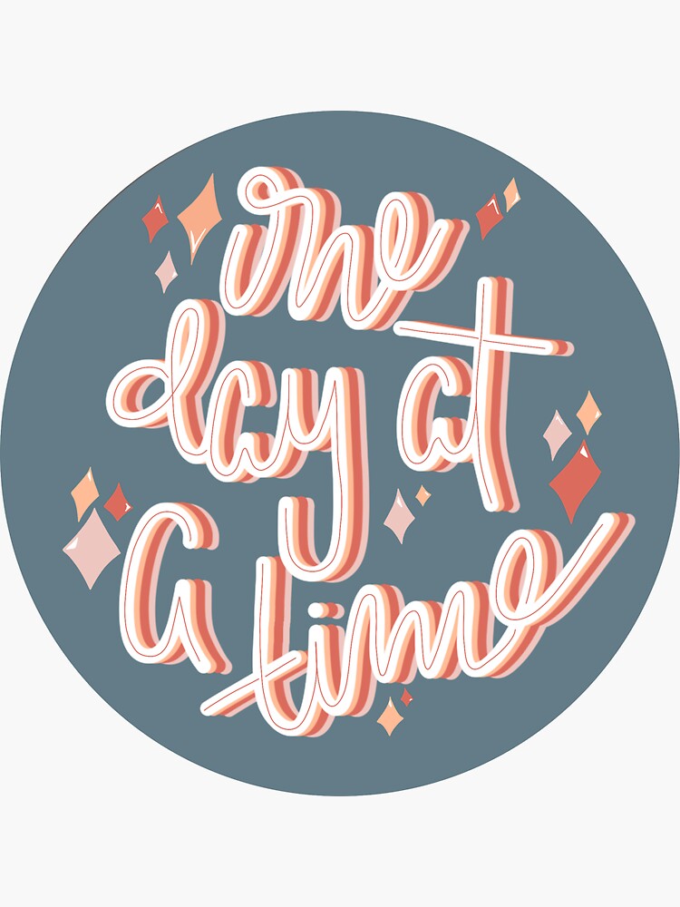 one-day-at-a-time-sticker-for-sale-by-madelynvosburg-redbubble