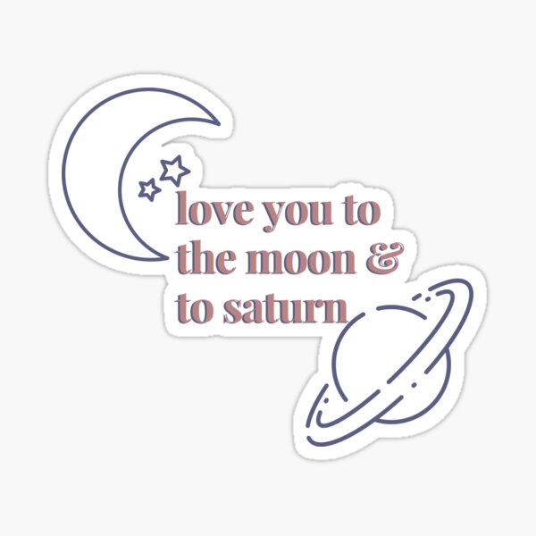 love you to the moon and to saturn Sticker
