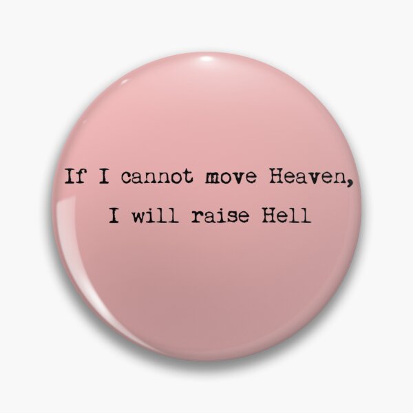 Item preview, If I cannot move Heaven, I will raise Hell designed and sold by ordinarysummer.