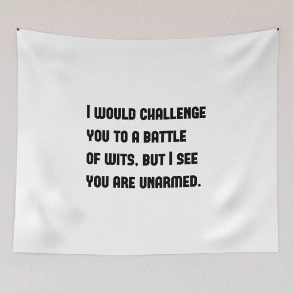 Item preview, I would challenge you to a battle of wits, but I see you are unarmed - A funny quote from Taming of the Shrew by William Shakespeare designed and sold by Inspirationmotivation.