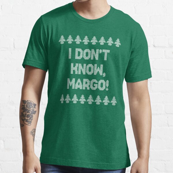 I don't know, Margo! Essential T-Shirt