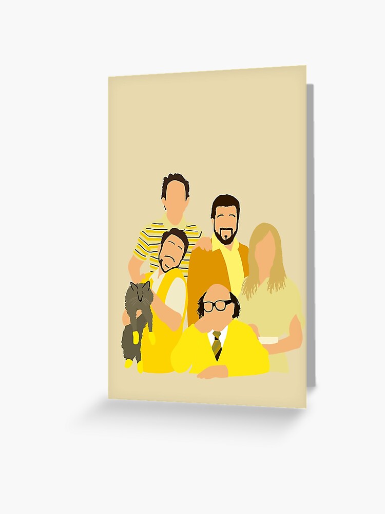 It/'s Always Sunny in Philadelphia Greeting Card