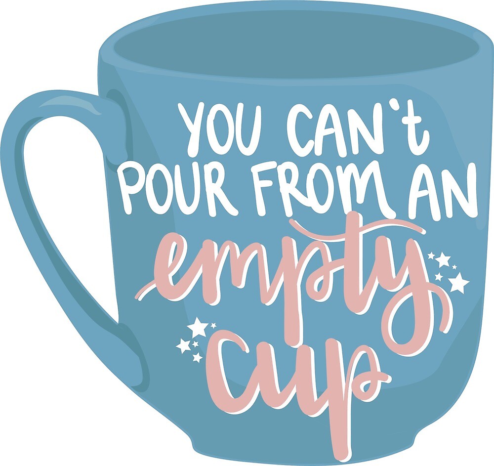"You Can't Pour From an Empty Cup" by allielaurie Redbubble