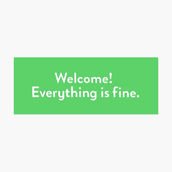 Welcome! Everything is fine. Photographic Print