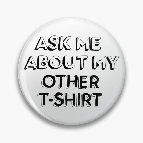 Item preview, "Ask me about my other t-shirt" designed and sold by artichokes.