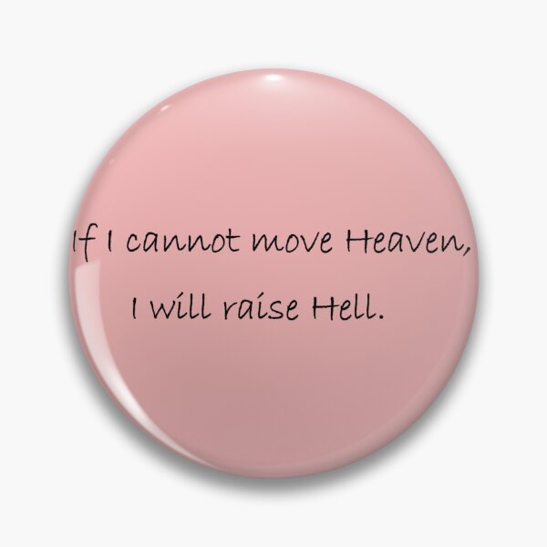 Item preview, If I can't move Heaven, I will raise Hell designed and sold by ordinarysummer.
