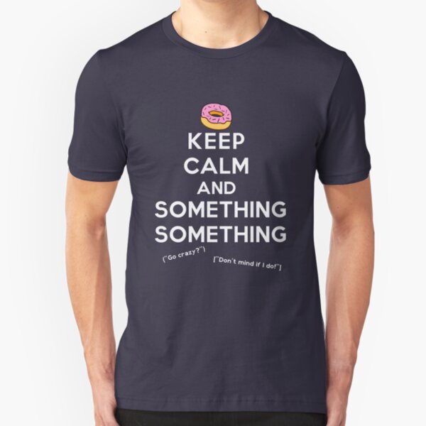 Keep Calm and Something Something (darks version) Slim Fit T-Shirt