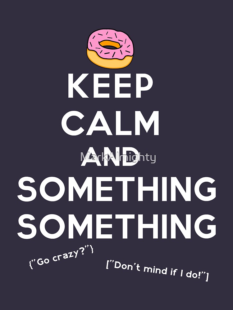 Keep Calm and Something Something (darks version) by MarkAlmighty