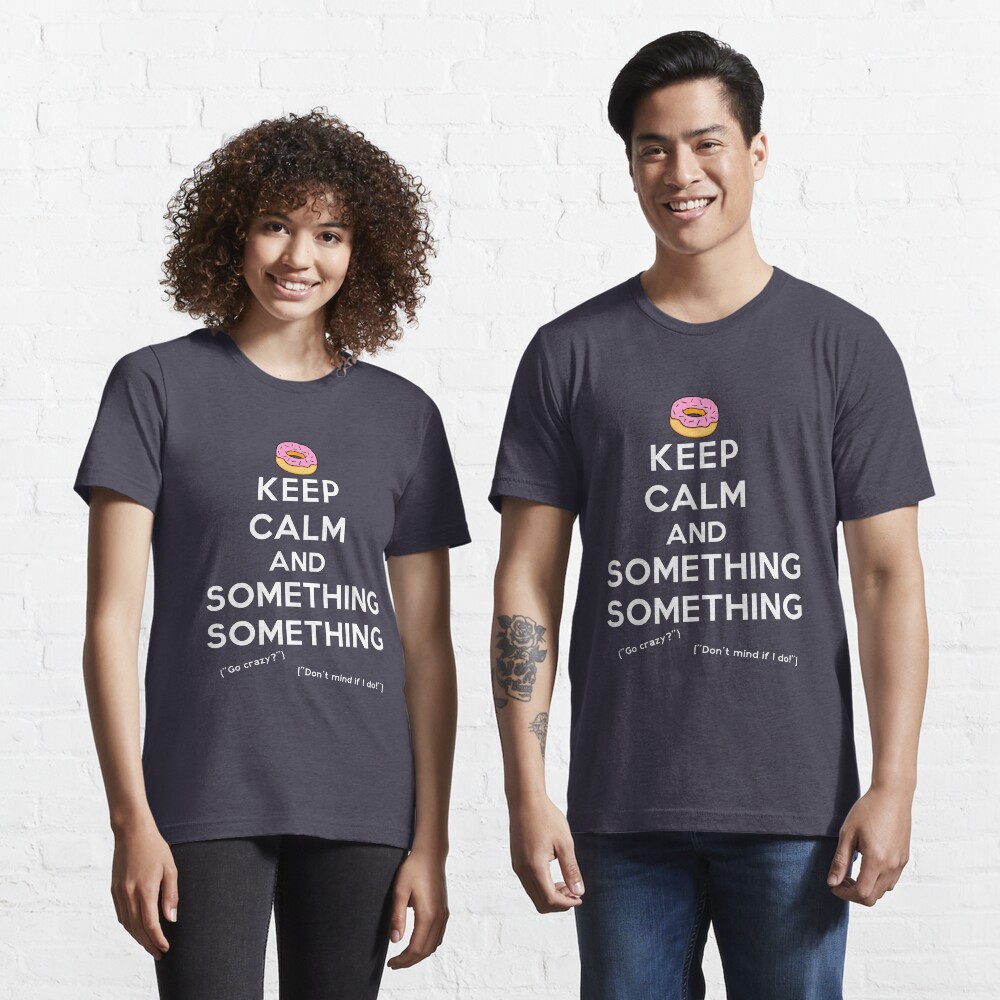 Keep Calm and Something Something (darks version) Essential T-Shirt