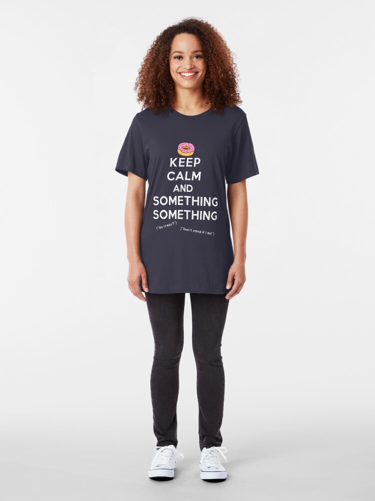 Alternate view of Keep Calm and Something Something (darks version) Slim Fit T-Shirt