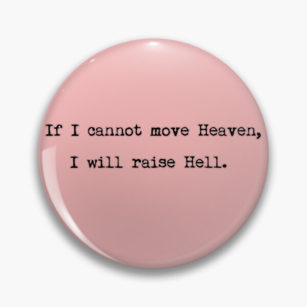 Item preview, If I cannot move Heaven, I will raise Hell designed and sold by ordinarysummer.
