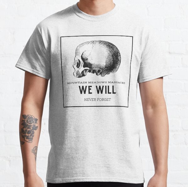 Mountain Meadows Massacre - We Will Never Forget Classic T-Shirt