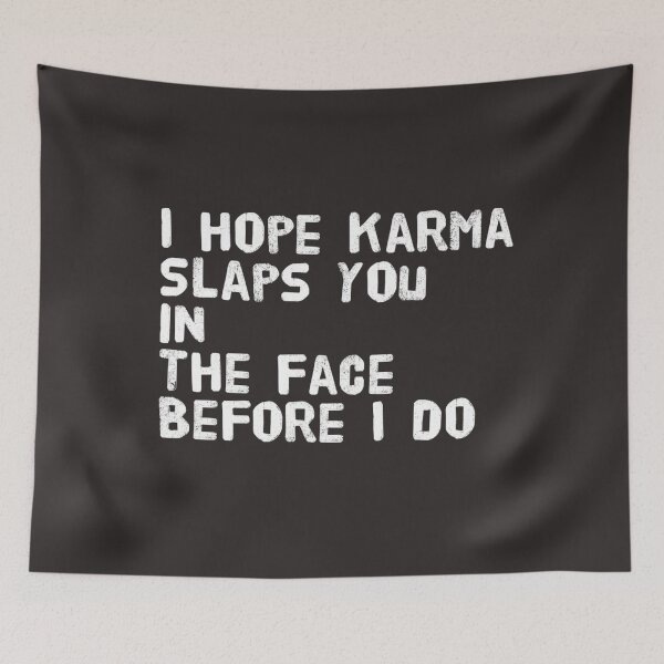 Item preview, I hope karma slaps you in the face before I do  designed and sold by Md1982.