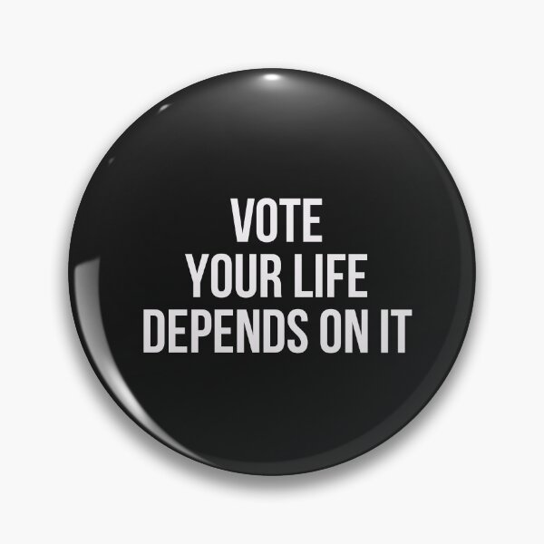Item preview, Vote your life depends on it designed and sold by firegalaxy.