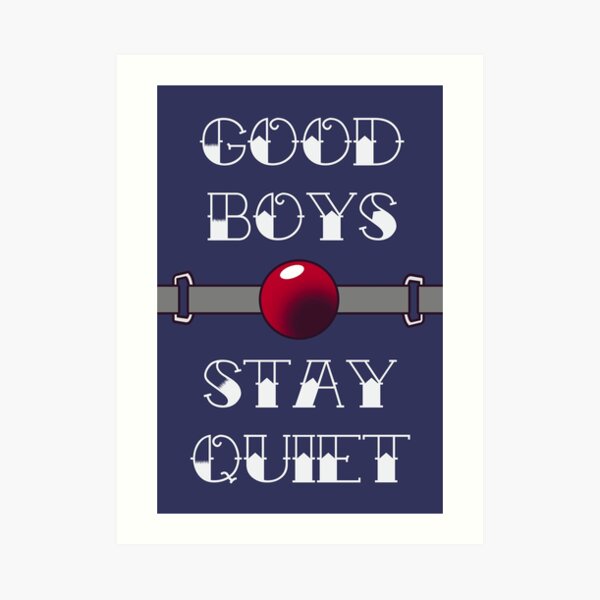 Good Boys Stay Quiet Art Print