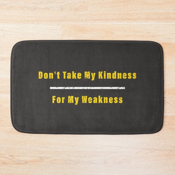 Item preview, Don't take my kindness, for my weakness" designed and sold by Dingy Designs.