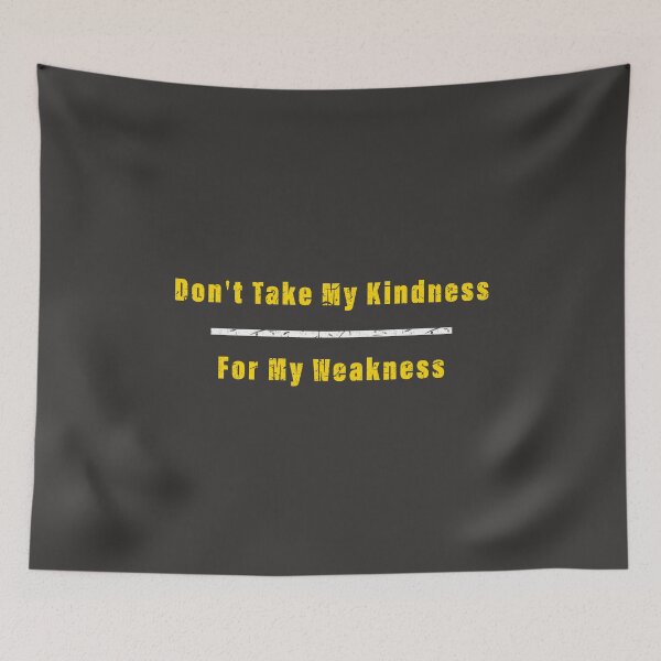 Item preview, Don't take my kindness, for my weakness" designed and sold by Dingy Designs.