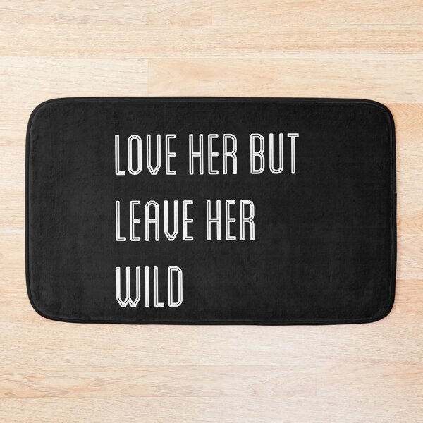 Item preview, Love her but leave her wild designed and sold by firegalaxy.