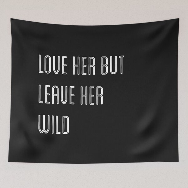 Item preview, Love her but leave her wild designed and sold by firegalaxy.