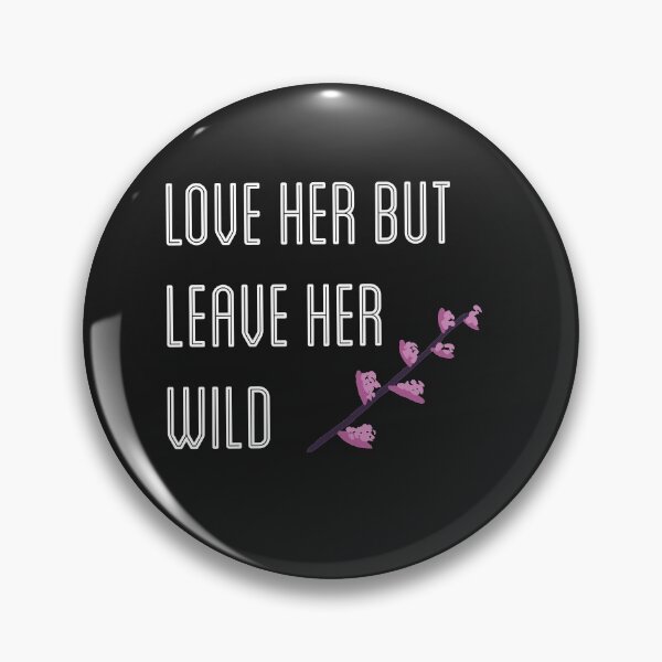 Item preview, Love her but leave her wild designed and sold by firegalaxy.