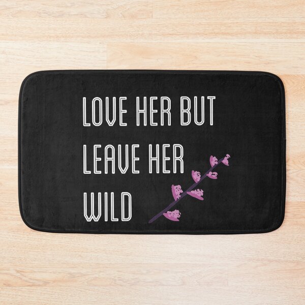 Item preview, Love her but leave her wild designed and sold by firegalaxy.