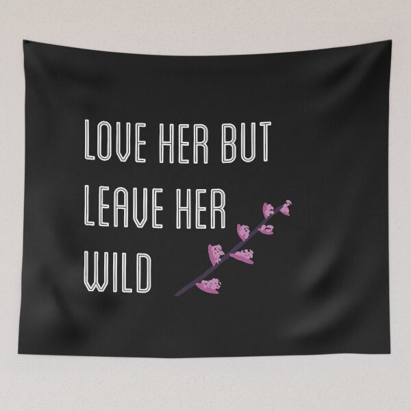 Item preview, Love her but leave her wild designed and sold by firegalaxy.