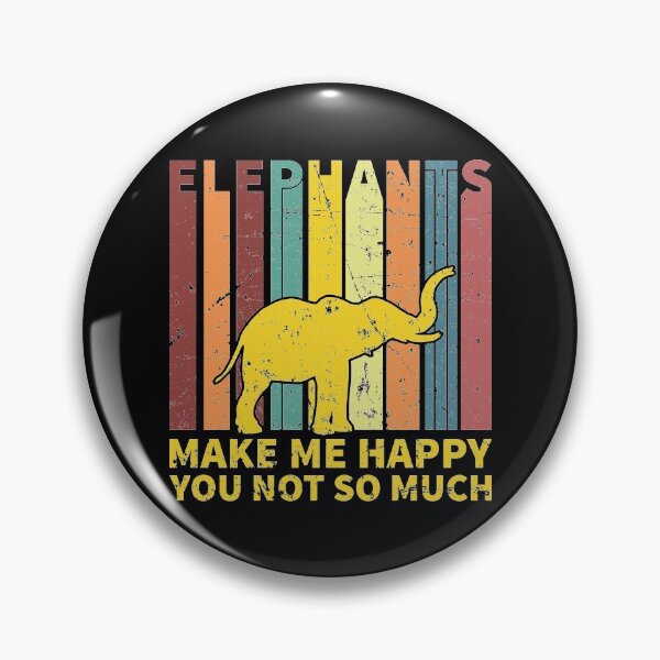 Item preview, Elephants Make Me Happy You Not So Much designed and sold by sesa10.
