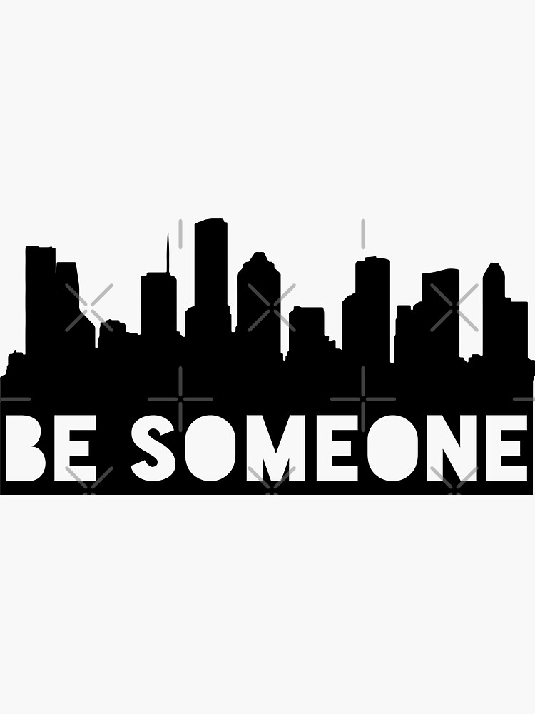 "Be Someone Houston Skyline" Sticker by fixel96 Redbubble