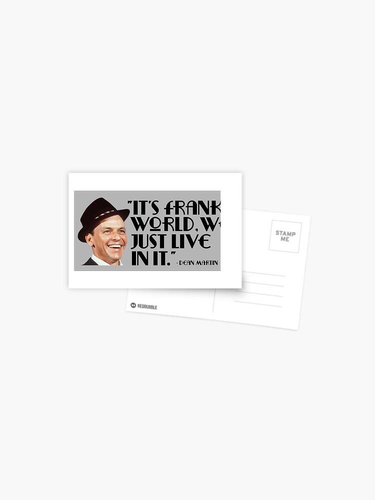 It S Frank S World Sinatra Quote By Dean Martin Postcard By Silentvice Redbubble