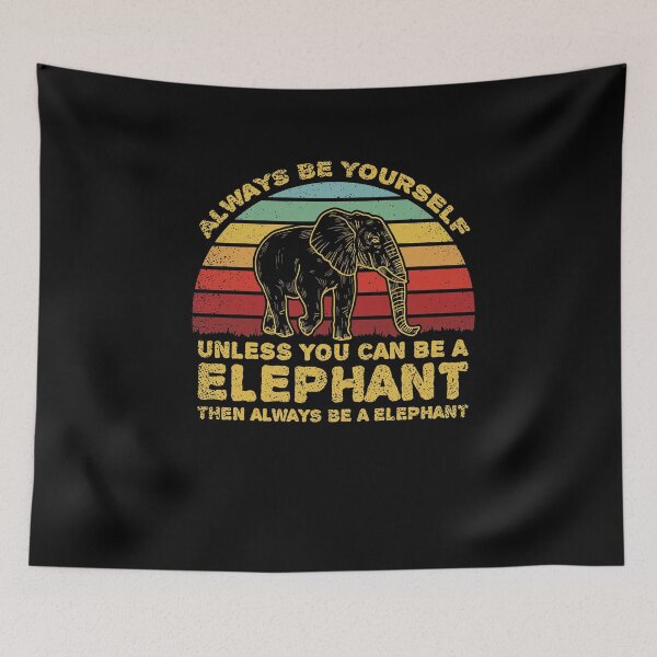 Item preview, Always Be Yourself Unless You Can Be A Elephant designed and sold by sesa10.