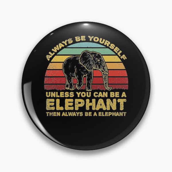 Item preview, Always Be Yourself Unless You Can Be A Elephant designed and sold by sesa10.
