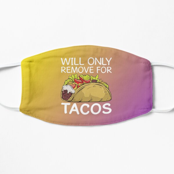 Will Only Remove for Tacos Face Mask for Foodies - Coronavirus Taco Lovers Mask