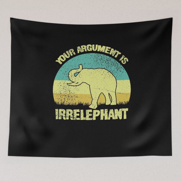 Item preview, Your Argument Is Irrelephant designed and sold by sesa10.