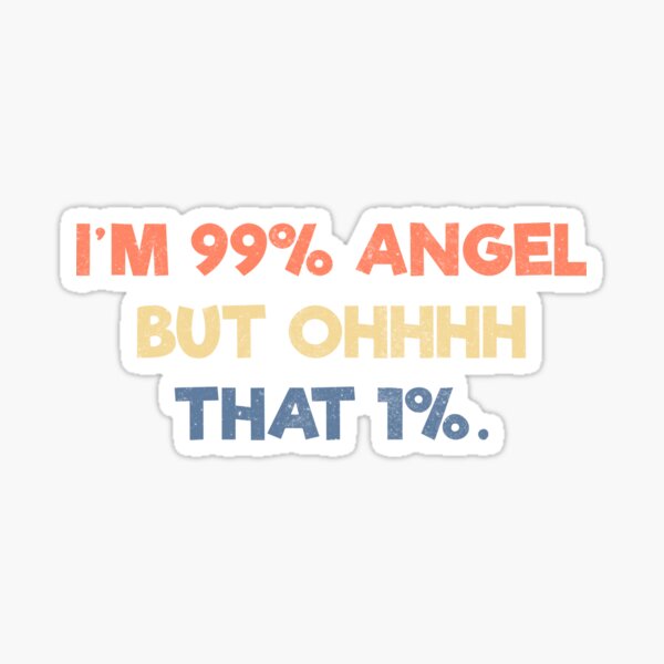 I am 99% angel, but oh, that 1% Poster by fulufulu