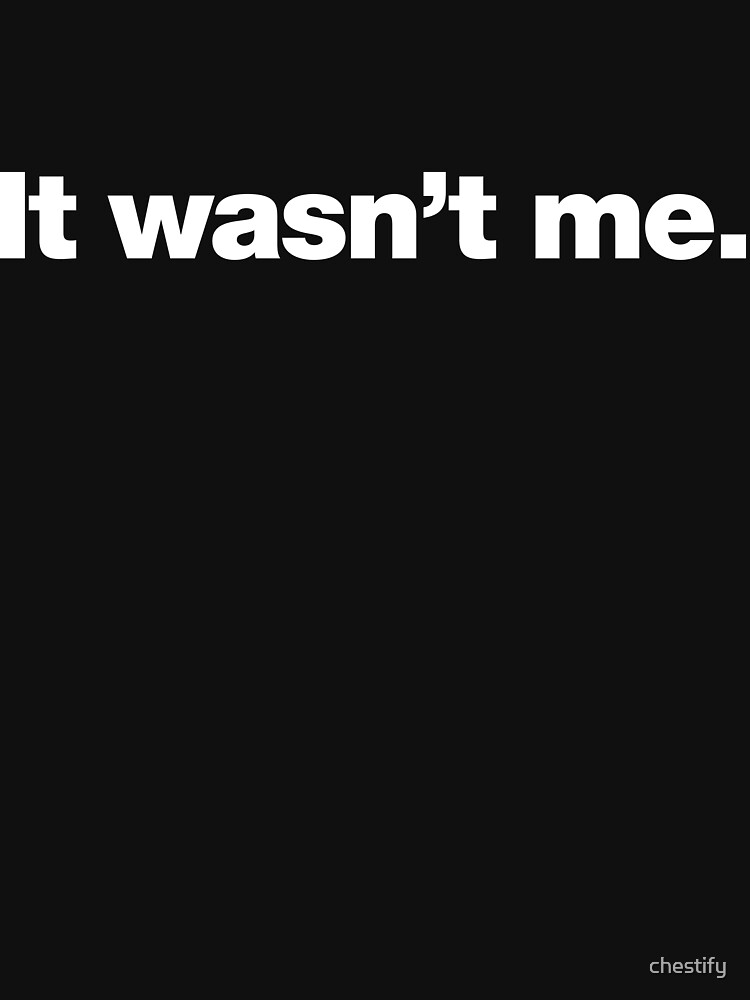 It Wasn't Supposed To Be Like This "It wasn't me." T-shirt for Sale by chestify | Redbubble | it wasnt me