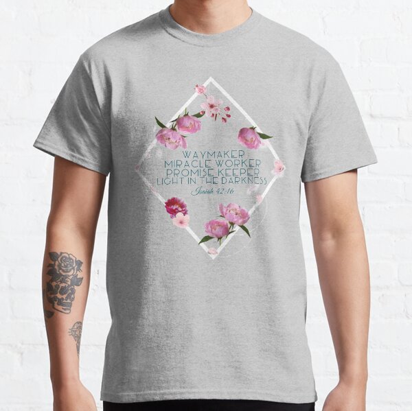 Waymaker Miracle Worker Promise Keeper Isaiah 42:16 Classic T-Shirt