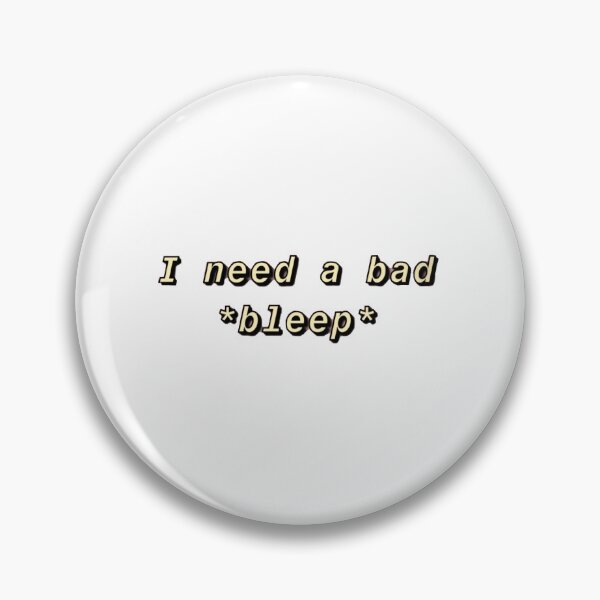 Item preview, I need a bad...bleep designed and sold by kimgriffin.