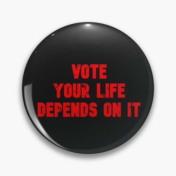 Item preview, Vote your life depends on it designed and sold by firegalaxy.