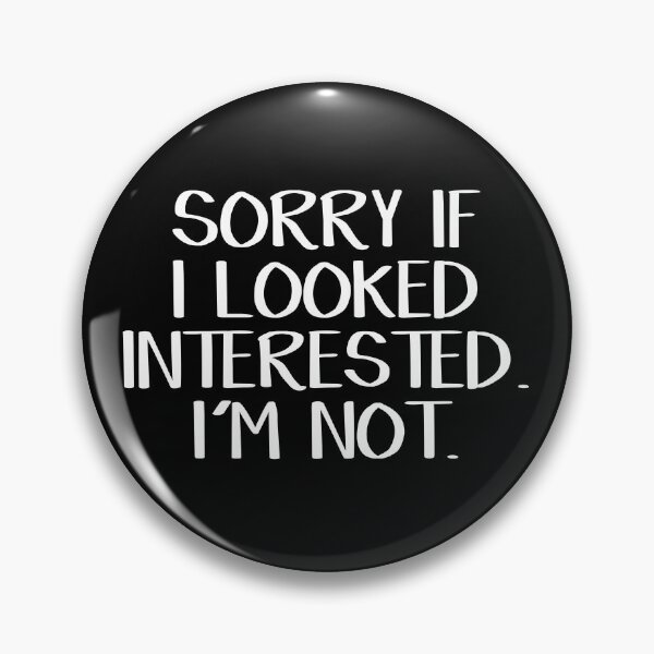 Item preview, Sorry if I looked interested I'm not designed and sold by allthetees.