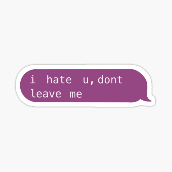Item preview, I hate u, dont leave me designed and sold by Kristen Davis.