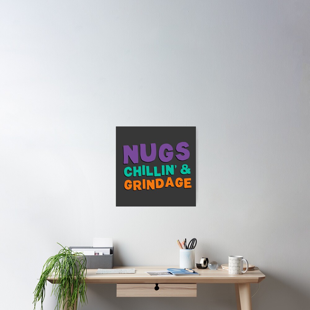 Nugs, Chillin', & Grindage Poster