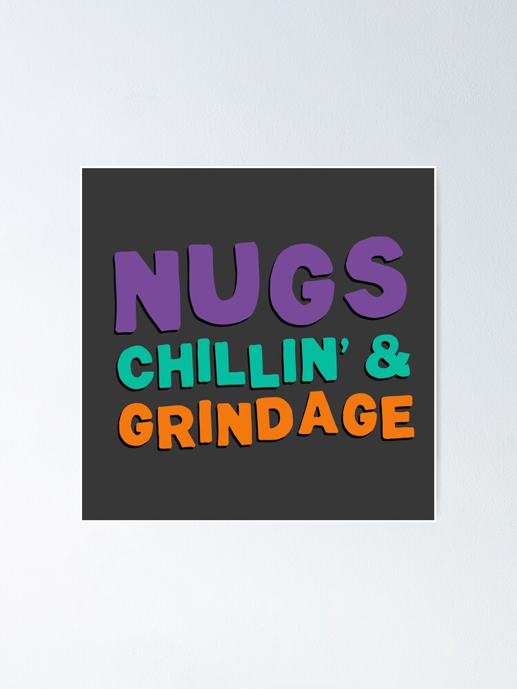 Alternate view of Nugs, Chillin', & Grindage Poster