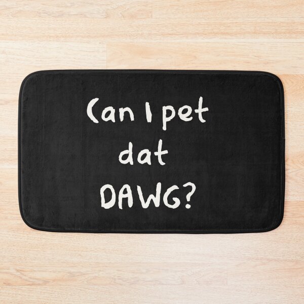 Item preview, can i pet dat dawg designed and sold by firegalaxy.