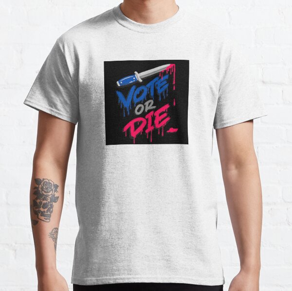 Vote Or Die Classic T-Shirt