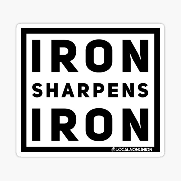 “Iron sharpens iron " Sticker by Localnonunion | Redbubble