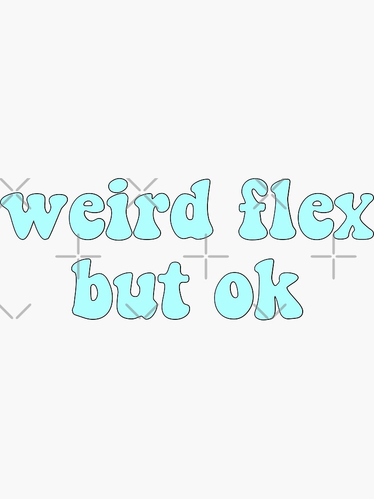 Weird Flex But Ok Sticker For Sale By Allisontredwell Redbubble 2287