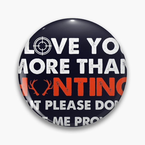 Item preview, I Love You More Than Hunting designed and sold by mmos.