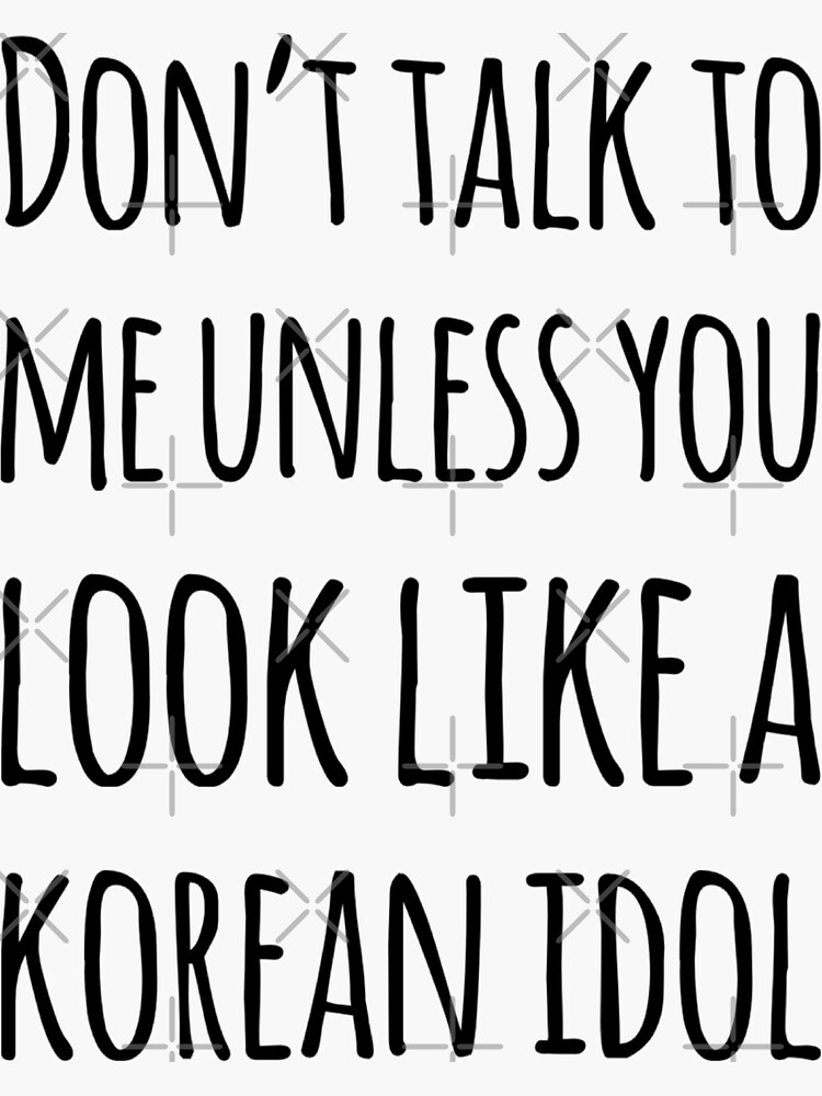 don-t-talk-to-me-unless-you-look-like-a-korean-idol-sticker-by-narvca